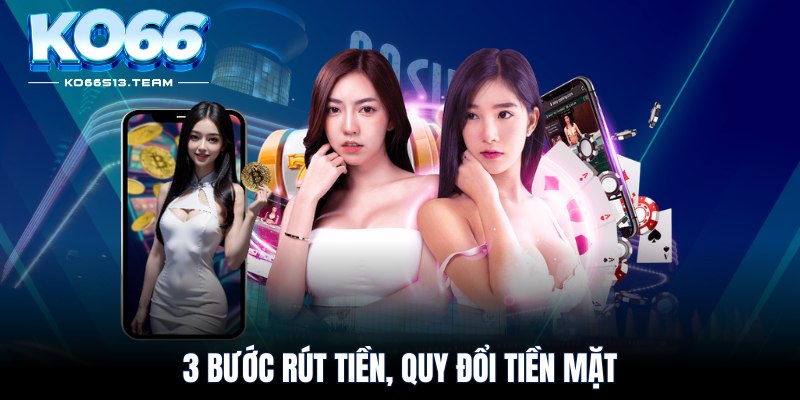 3 Bước rút tiền, quy đổi tiền mặt