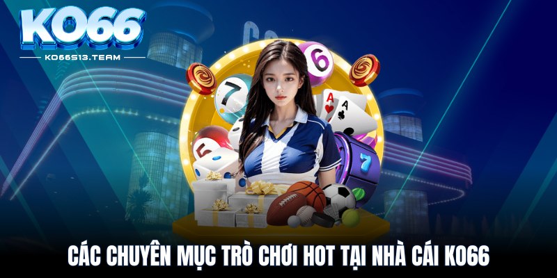 Các chuyên mục trò chơi hot tại nhà cái KO66