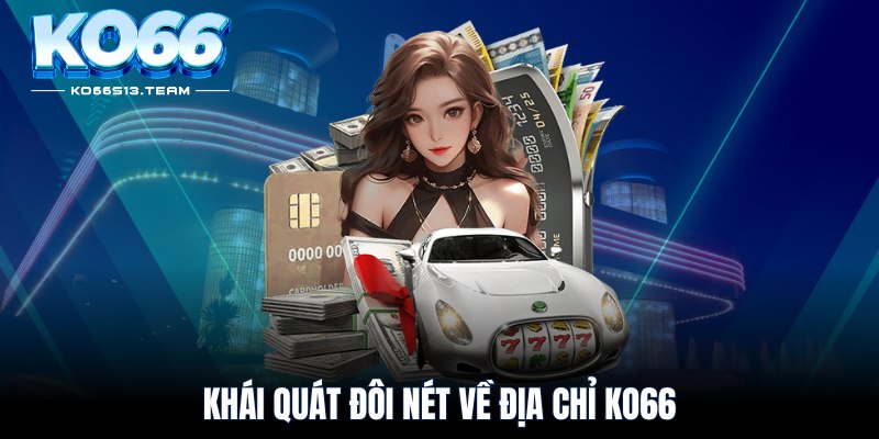 Khái quát đôi nét về địa chỉ KO66