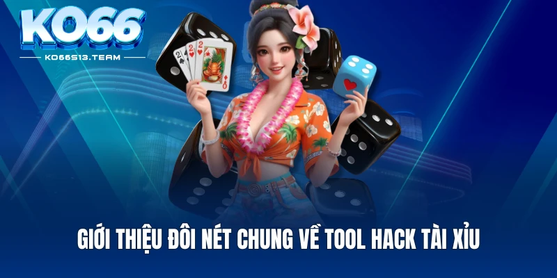 Giới thiệu đôi nét chung về tool hack tài xỉu