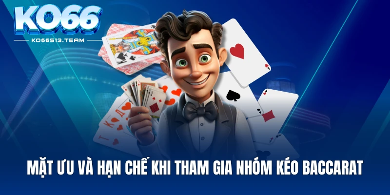 Mặt ưu và hạn chế khi tham gia nhóm kéo baccarat