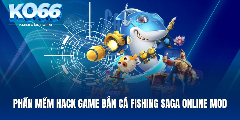 Phần mềm hack game bắn cá Fishing Saga Online Mod