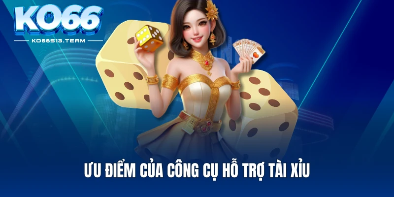 Ưu điểm của công cụ hỗ trợ tài xỉu